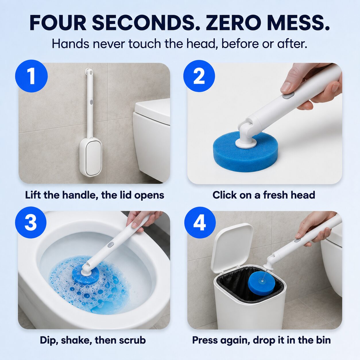 Four step process: lift, click on, scrub, drop in the bin